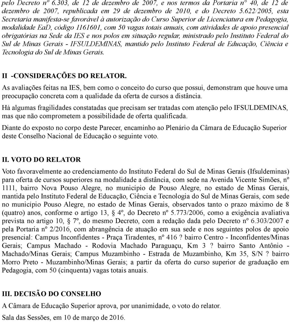 presencial obrigatórias na Sede da IES e nos polos em situação regular, ministrado pelo Instituto Federal do Sul de Minas Gerais - IFSULDEMINAS, mantido pelo Instituto Federal de Educação, Ciência e