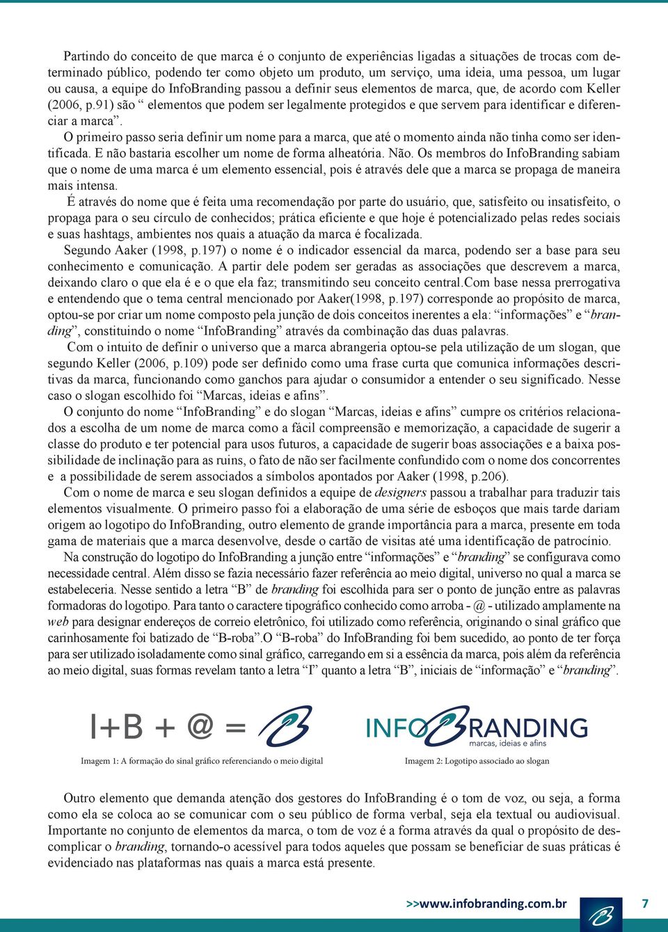 91) são elementos que podem ser legalmente protegidos e que servem para identificar e diferenciar a marca.