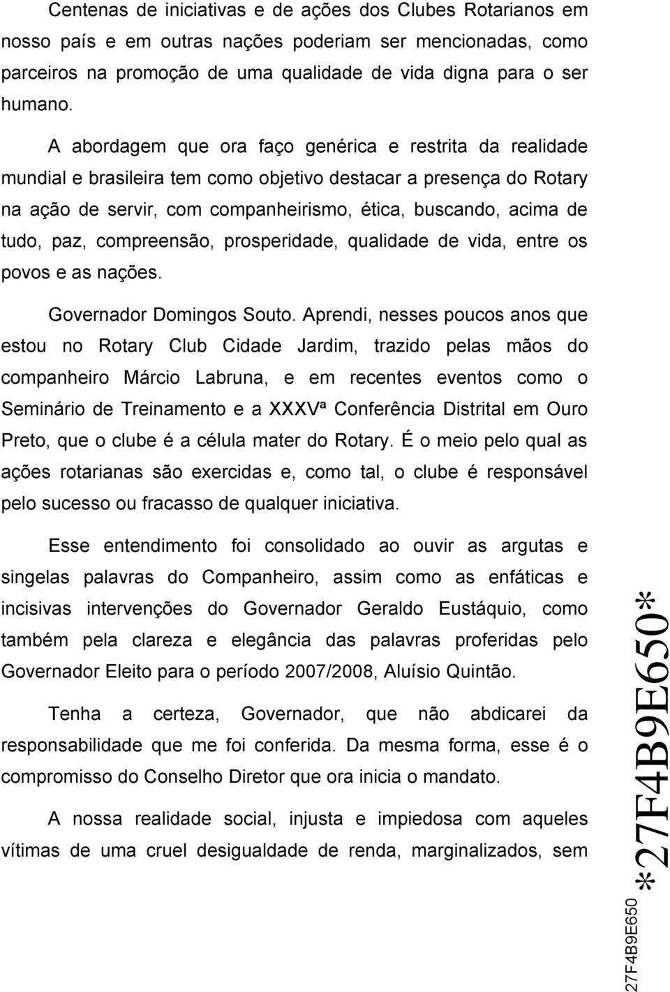 paz, compreensão, prosperidade, qualidade de vida, entre os povos e as nações. Governador Domingos Souto.