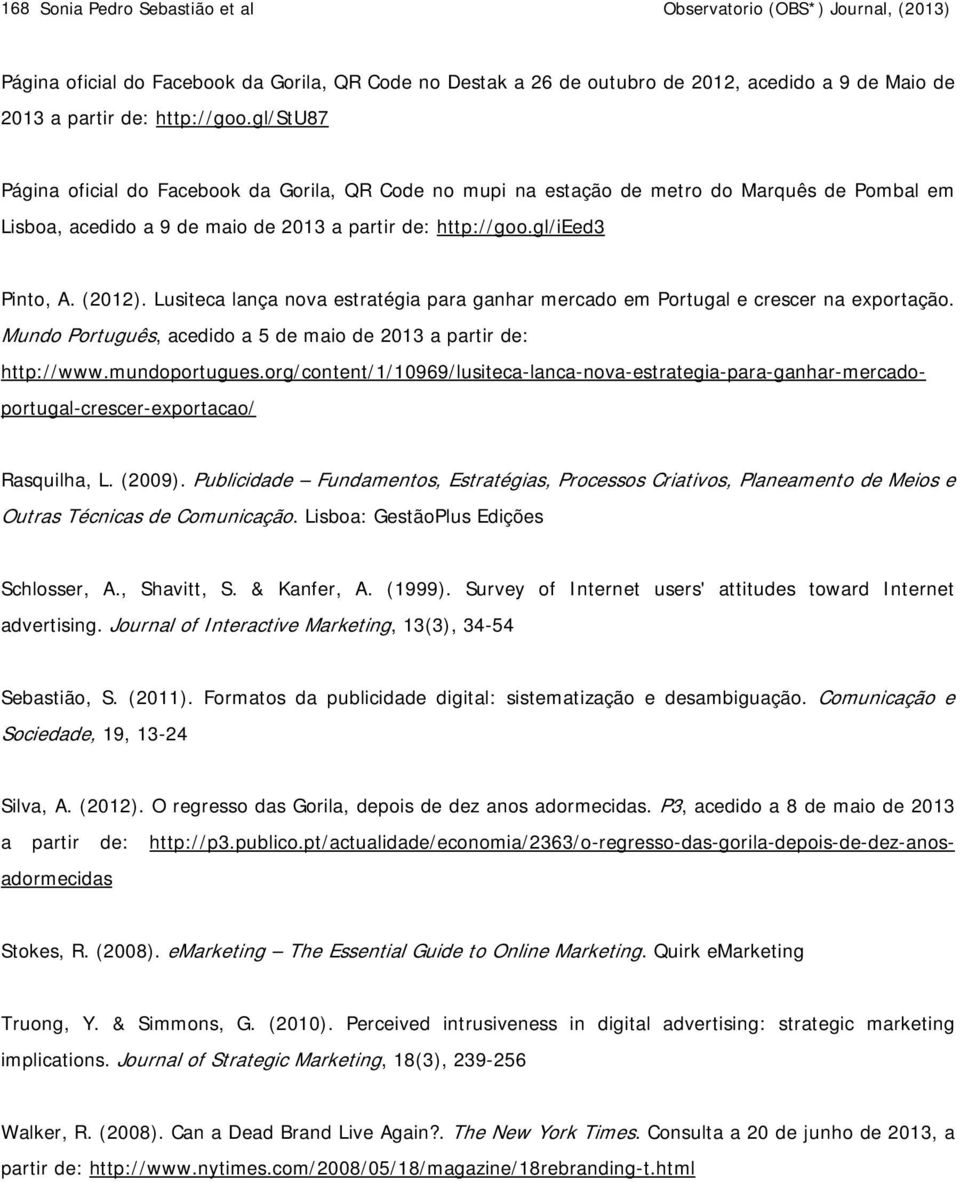 (2012). Lusiteca lança nova estratégia para ganhar mercado em Portugal e crescer na exportação. Mundo Português, acedido a 5 de maio de 2013 a partir de: http://www.mundoportugues.