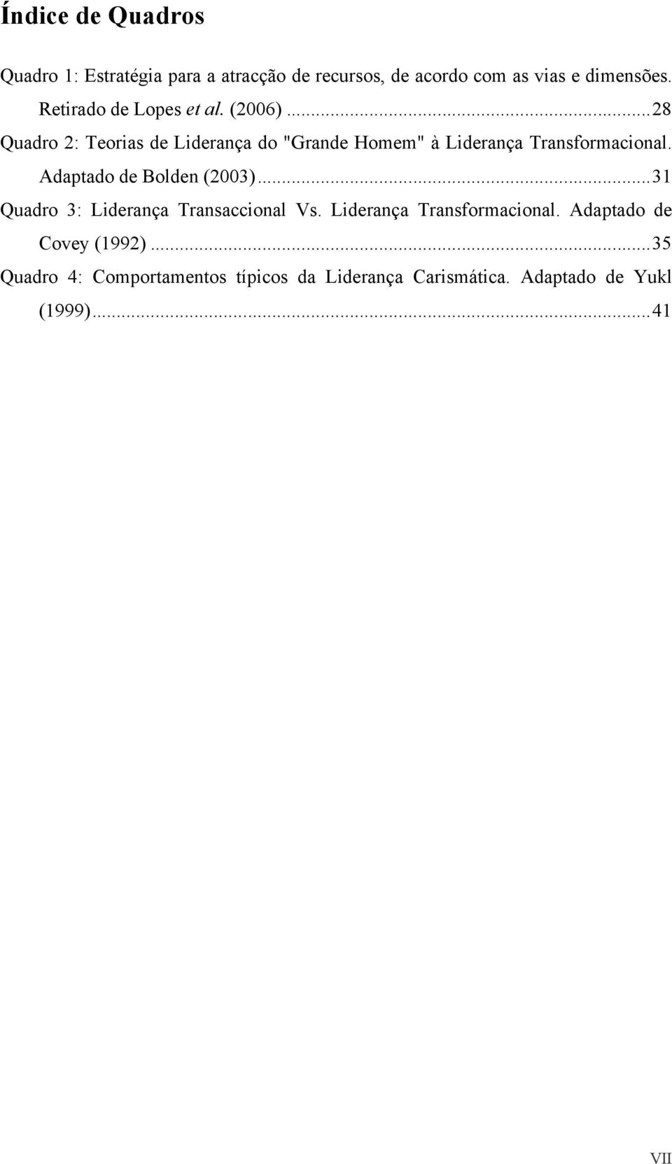 ..28 Quadro 2: Teorias de Liderança do "Grande Homem" à Liderança Transformacional. Adaptado de Bolden (2003).