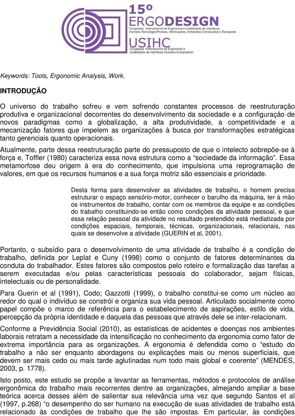 paradigmas como a globalização, a alta produtividade, a competitividade e a mecanização fatores que impelem as organizações à busca por transformações estratégicas tanto gerenciais quanto