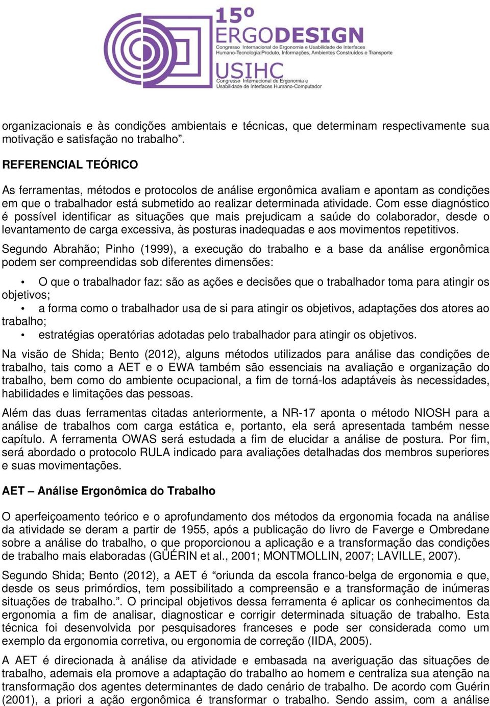 Com esse diagnóstico é possível identificar as situações que mais prejudicam a saúde do colaborador, desde o levantamento de carga excessiva, às posturas inadequadas e aos movimentos repetitivos.