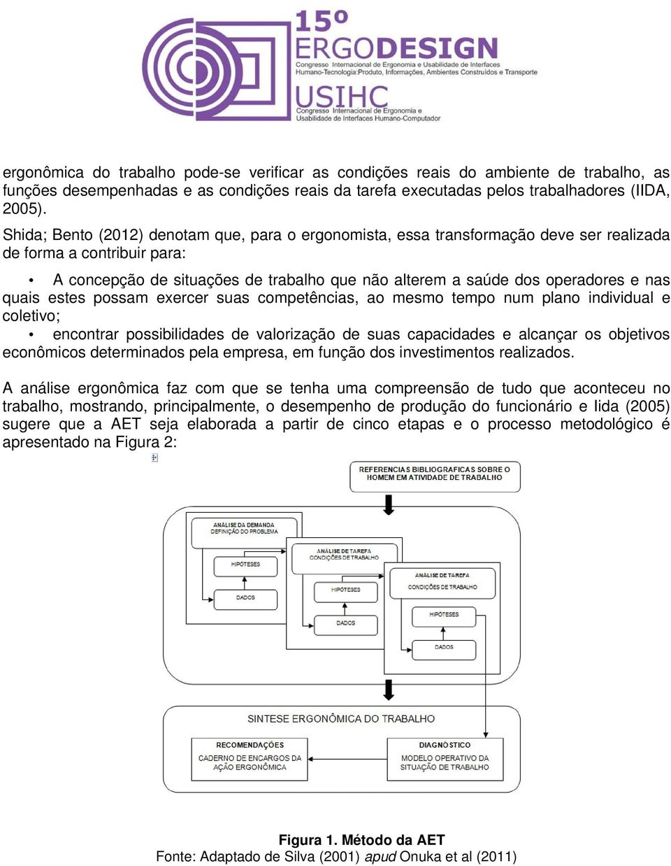 nas quais estes possam exercer suas competências, ao mesmo tempo num plano individual e coletivo; encontrar possibilidades de valorização de suas capacidades e alcançar os objetivos econômicos