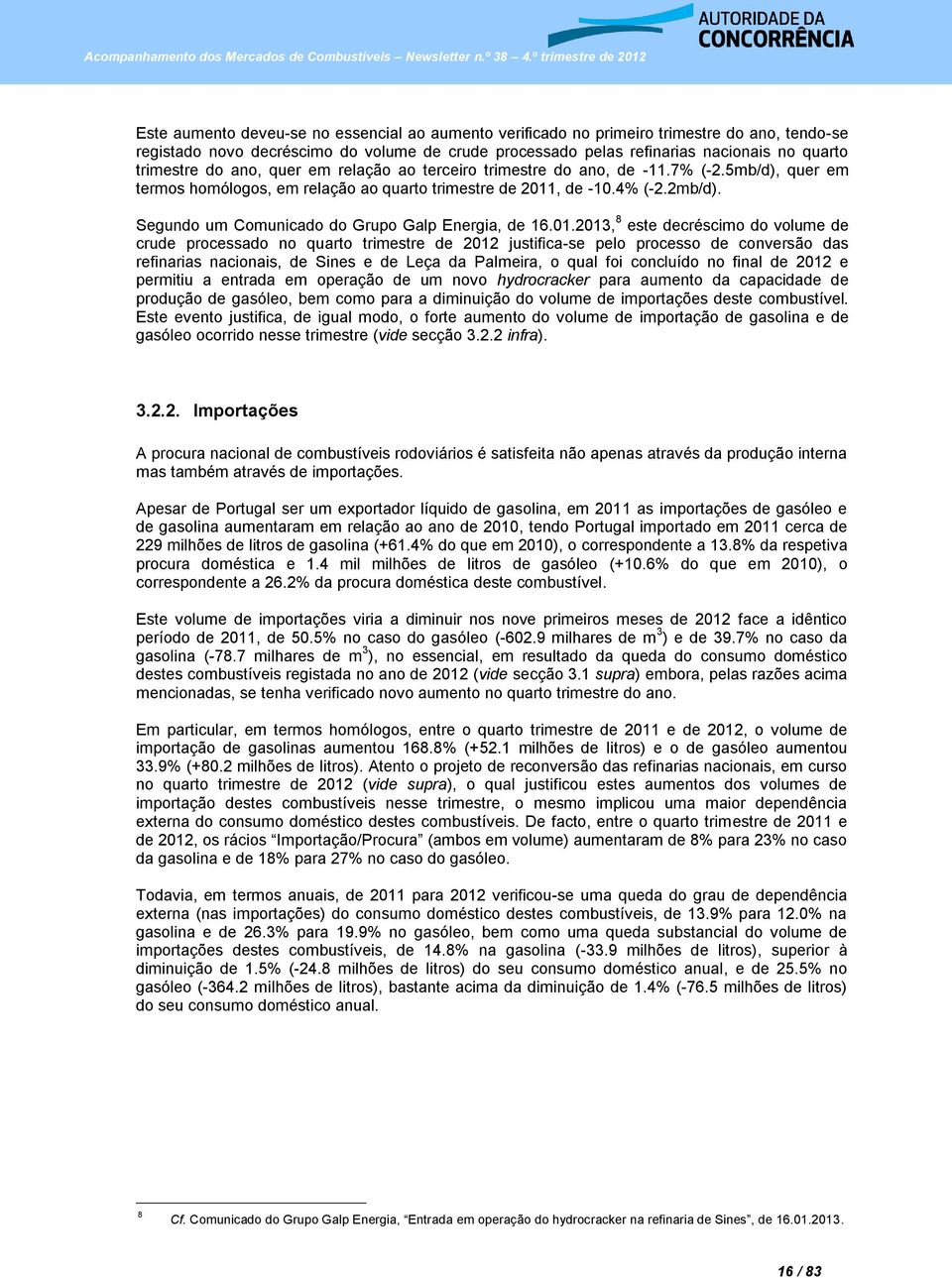 Segundo um Comunicado do Grupo Galp Energia, de 16.01.