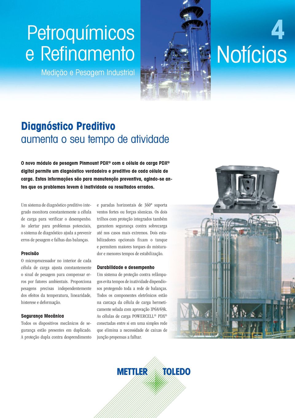 Um sistema de diagnóstico preditivo integrado monitora constantemente a célula de carga para verificar o desempenho.