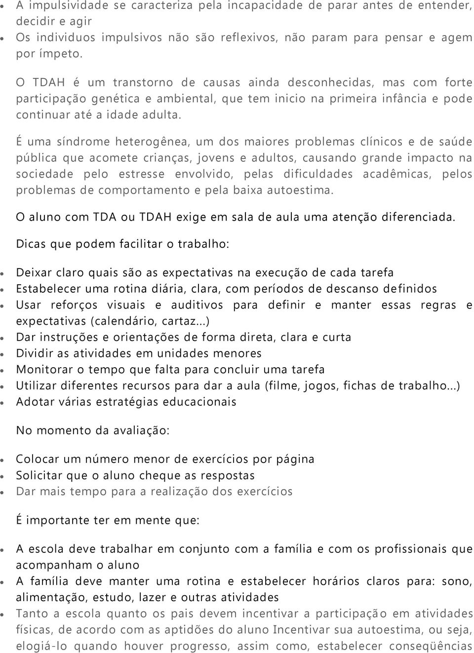 É uma síndrome heterogênea, um dos maiores problemas clínicos e de saúde pública que acomete crianças, jovens e adultos, causando grande impacto na sociedade pelo estresse envolvido, pelas