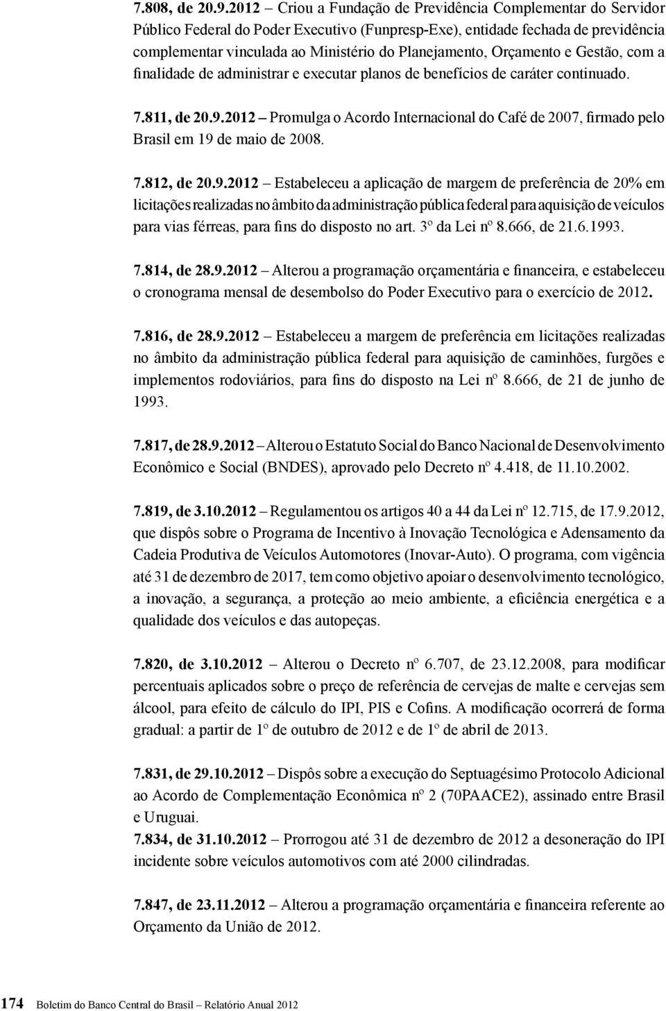 Orçamento e Gestão, com a finalidade de administrar e executar planos de benefícios de caráter continuado. 7.811, de 20.9.