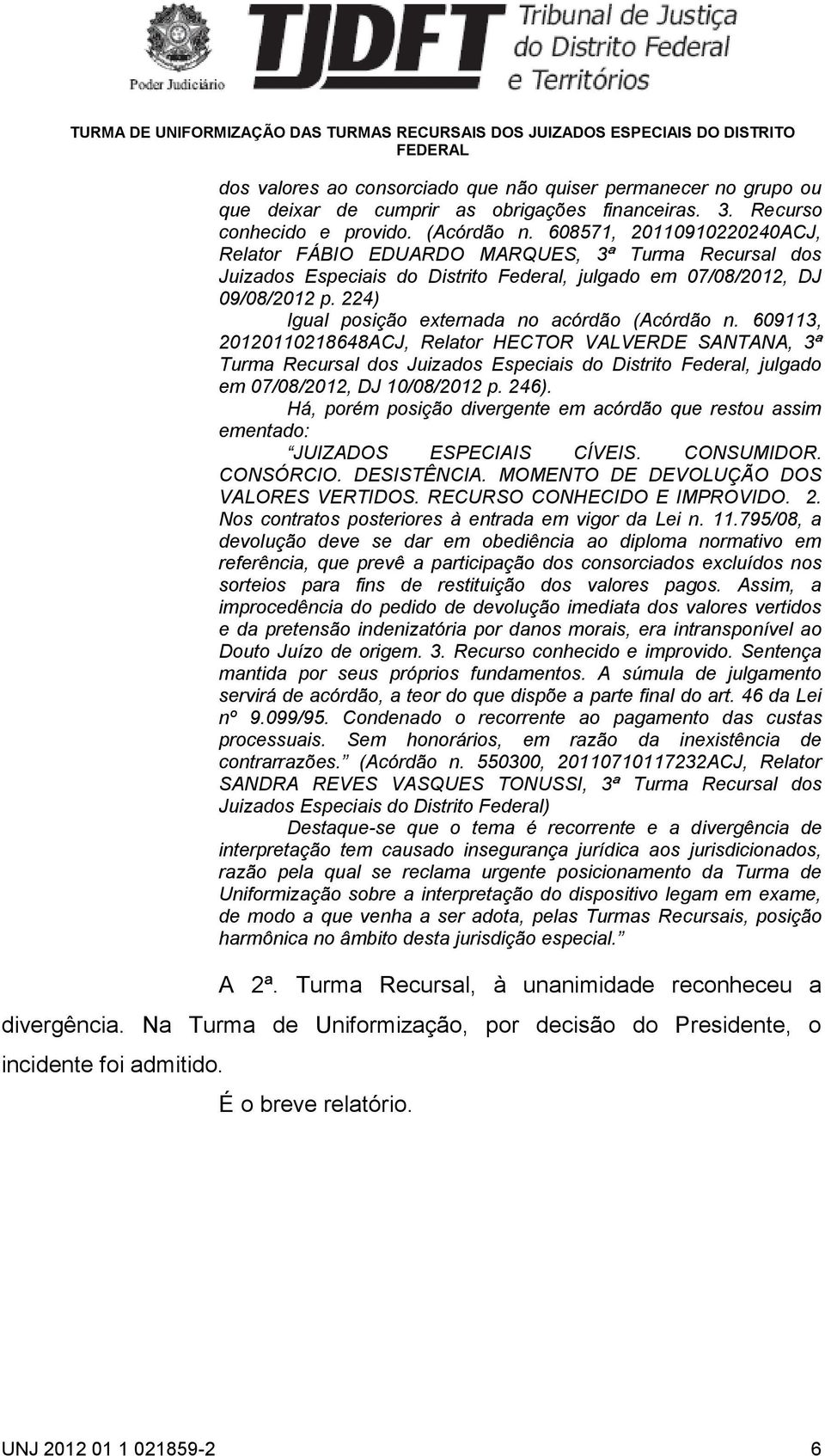 224) Igual posição externada no acórdão (Acórdão n.