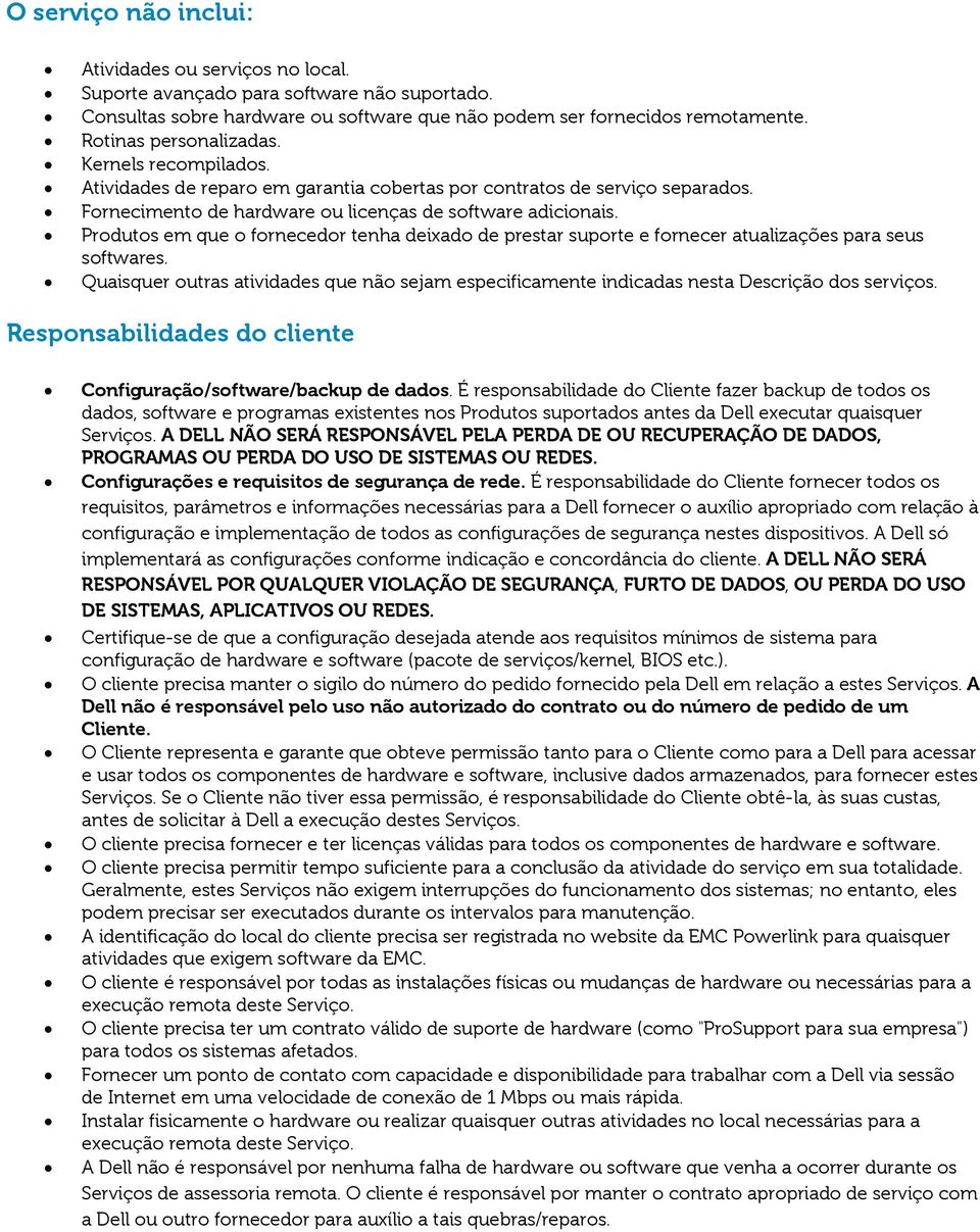 Produtos em que o fornecedor tenha deixado de prestar suporte e fornecer atualizações para seus softwares.