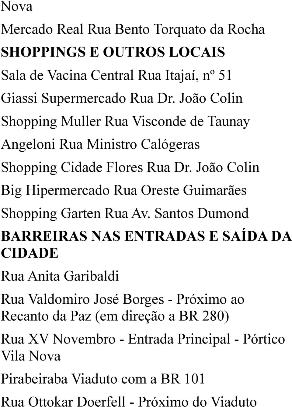 João Colin Big Hipermercado Rua Oreste Guimarães Shopping Garten Rua Av.
