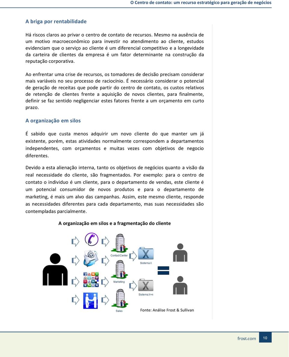 da empresa é um fator determinante na construção da reputação corporativa. Ao enfrentar uma crise de recursos, os tomadores de decisão precisam considerar mais variáveis no seu processo de raciocínio.