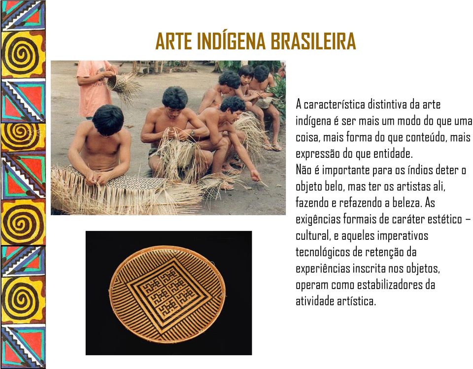 Não é importante para os índios deter o objeto belo, mas ter os artistas ali, fazendo e refazendo a beleza.