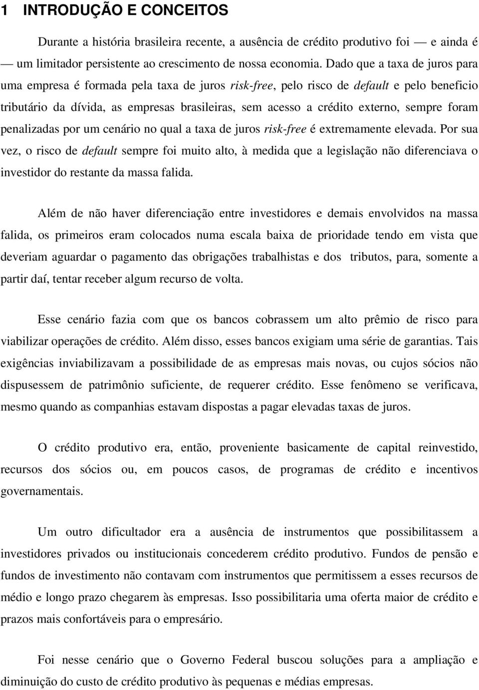 sempre foram penalizadas por um cenário no qual a taxa de juros risk-free é extremamente elevada.