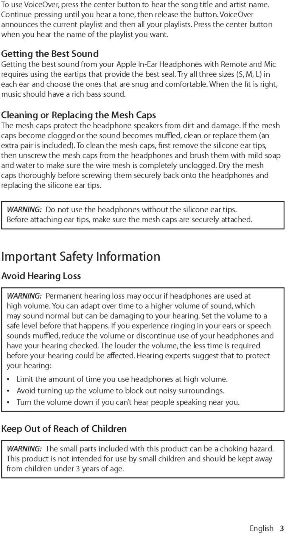 Getting the Best Sound Getting the best sound from your Apple In-Ear Headphones with Remote and Mic requires using the eartips that provide the best seal.