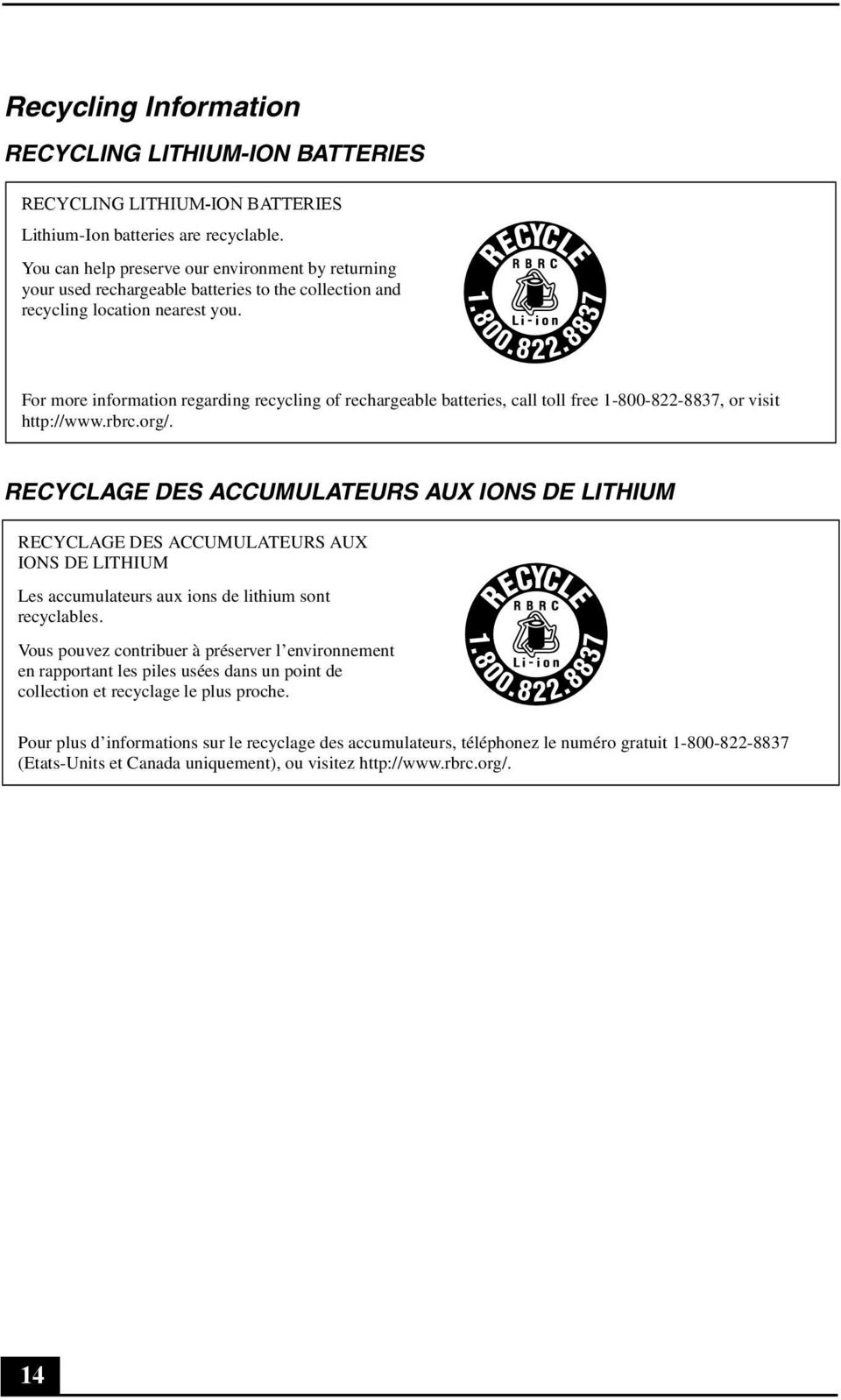 For more information regarding recycling of rechargeable batteries, call toll free 1-800-822-8837, or visit http://www.rbrc.org/.