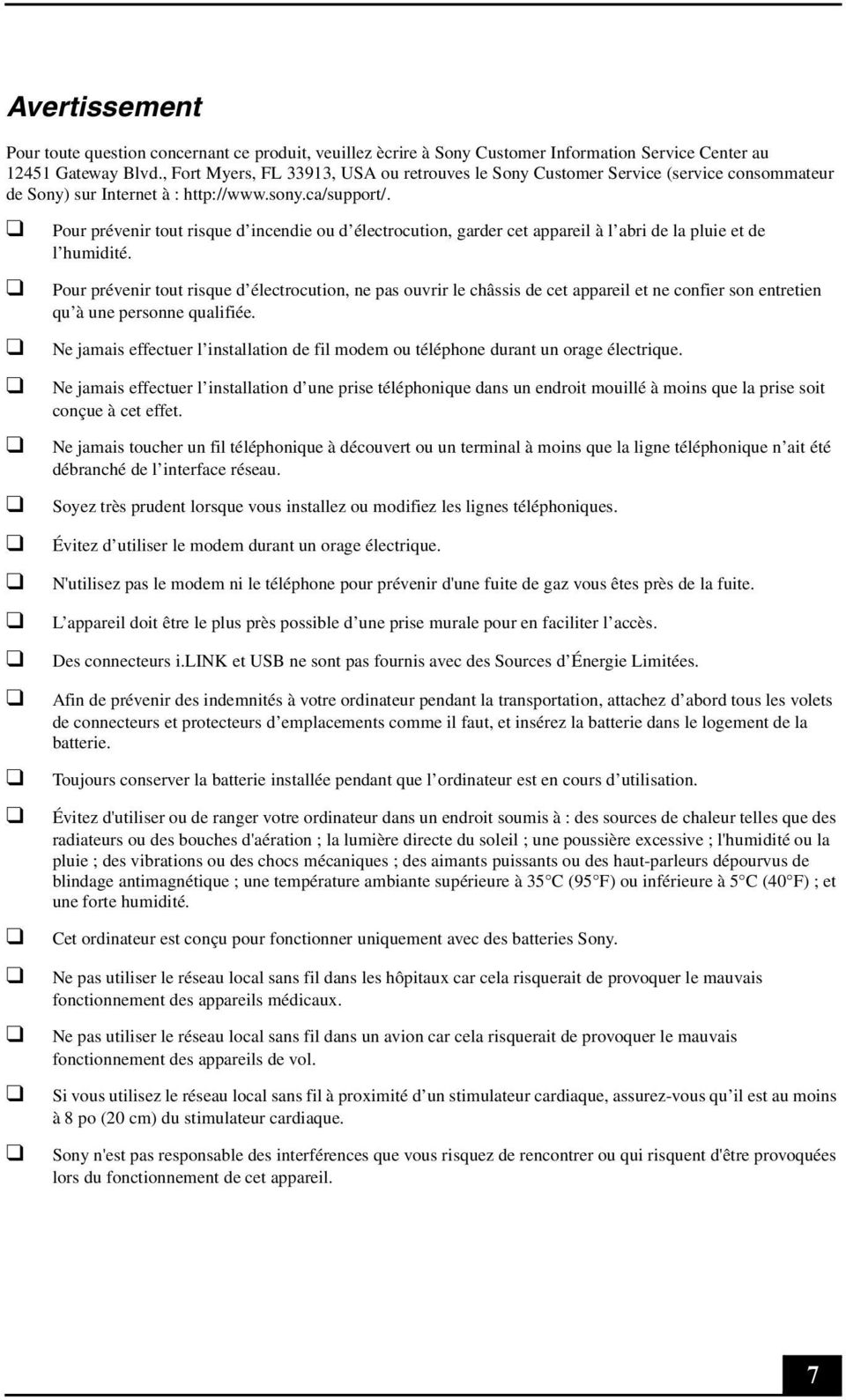 Pour prévenir tout risque d incendie ou d électrocution, garder cet appareil à l abri de la pluie et de l humidité.