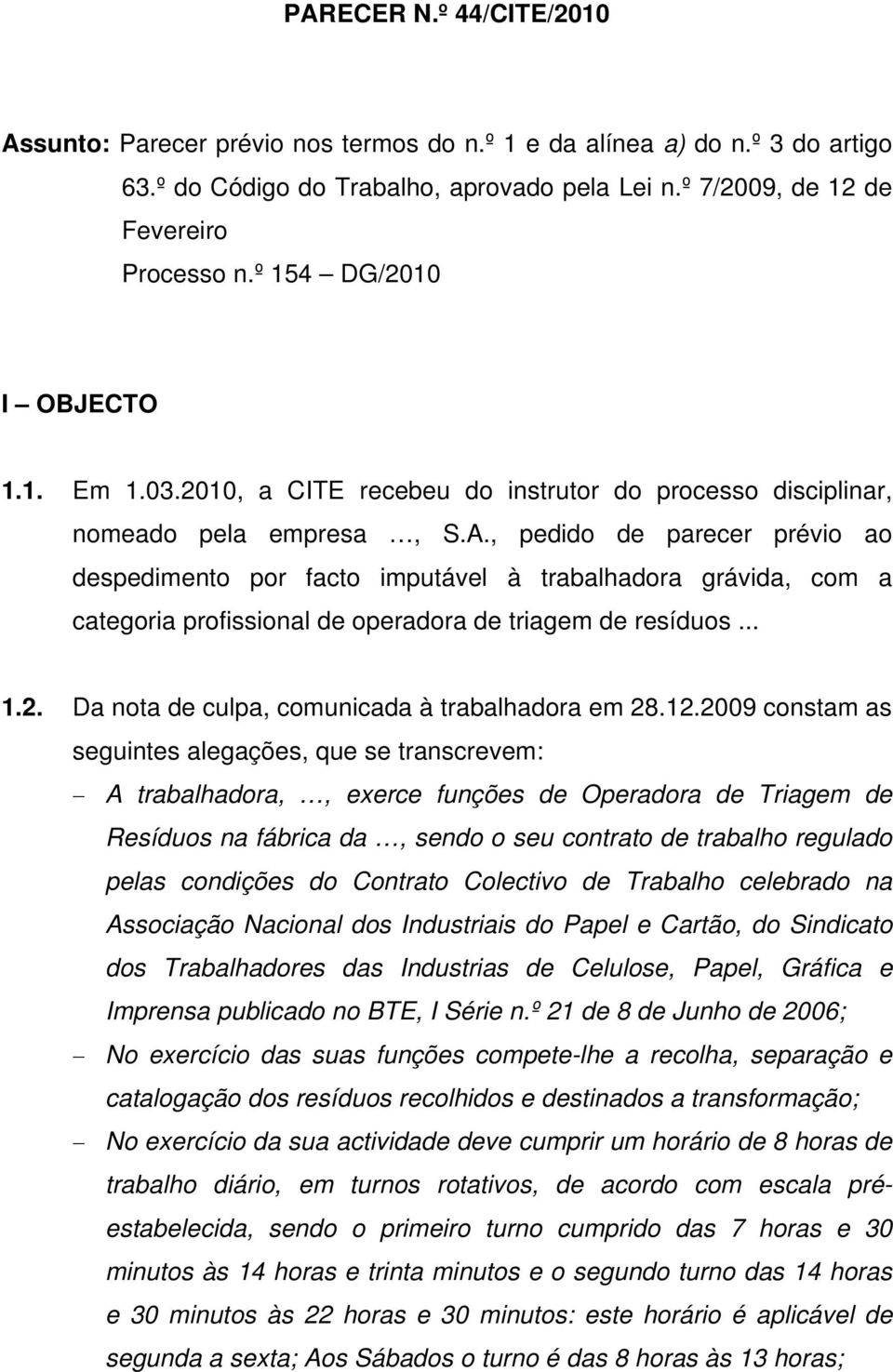 , pedido de parecer prévio ao despedimento por facto imputável à trabalhadora grávida, com a categoria profissional de operadora de triagem de resíduos... 1.2.