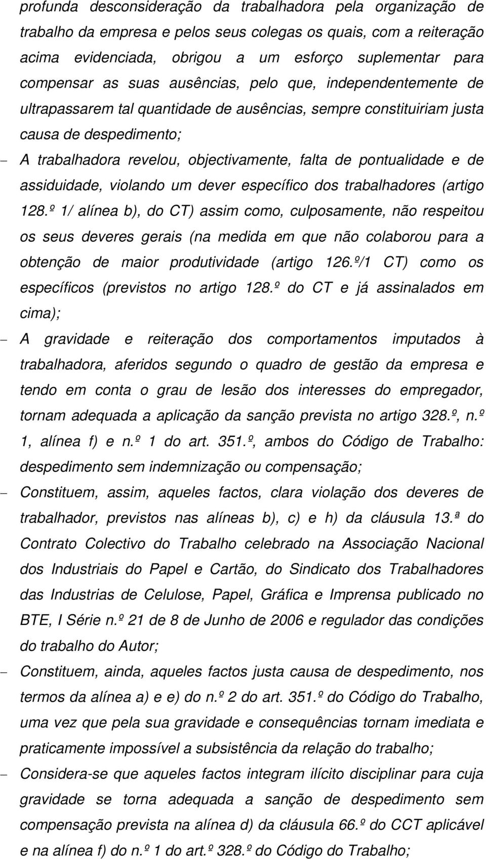 pontualidade e de assiduidade, violando um dever específico dos trabalhadores (artigo 128.