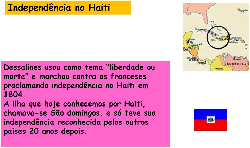 1804. A ilha que hoje conhecemos por Haiti, chamava-se São domingos,