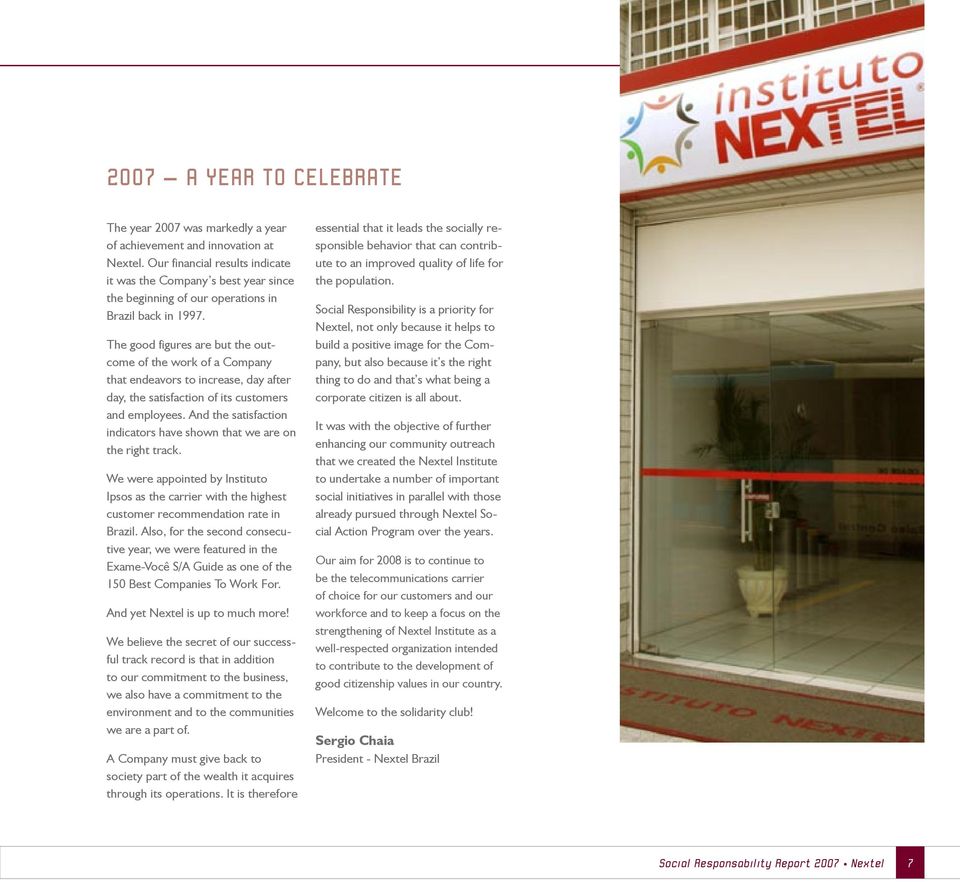 The good figures are but the outcome of the work of a Company that endeavors to increase, day after day, the satisfaction of its customers and employees.