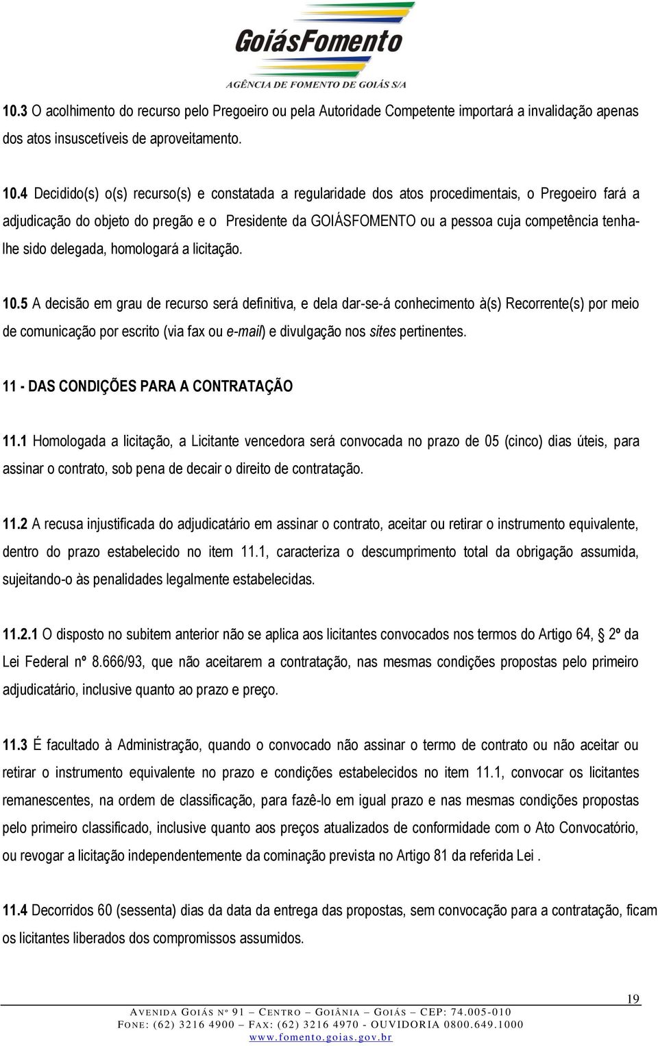 tenhalhe sido delegada, homologará a licitação. 10.