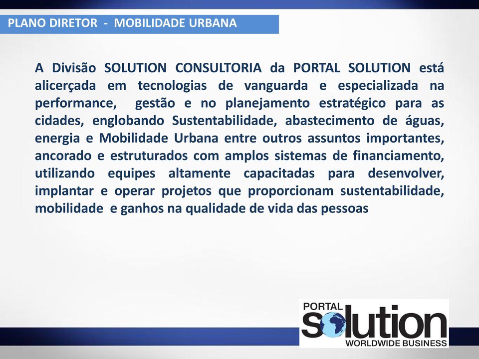 energia e Mobilidade Urbana entre outros assuntos importantes, ancorado e estruturados com amplos sistemas de financiamento, utilizando