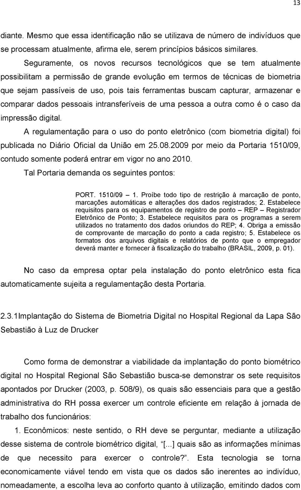 buscam capturar, armazenar e comparar dados pessoais intransferíveis de uma pessoa a outra como é o caso da impressão digital.