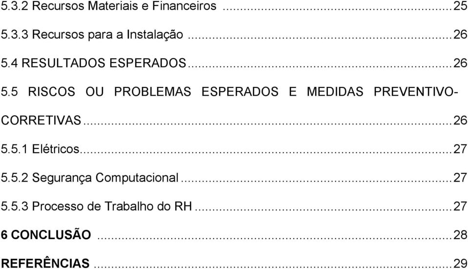 ..26 5.5.1 Elétricos...27 5.5.2 Segurança Computacional...27 5.5.3 Processo de Trabalho do RH.