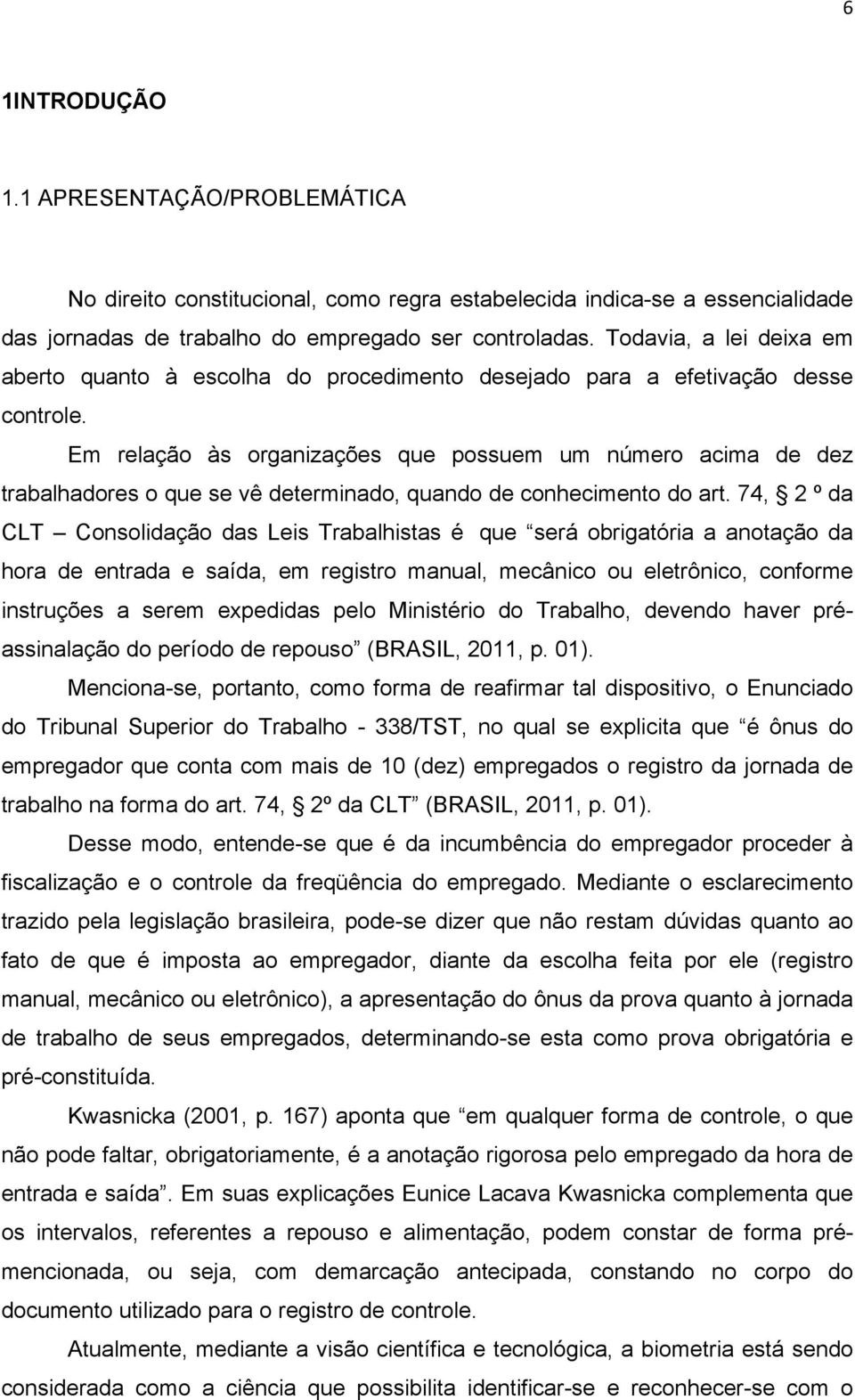 Em relação às organizações que possuem um número acima de dez trabalhadores o que se vê determinado, quando de conhecimento do art.