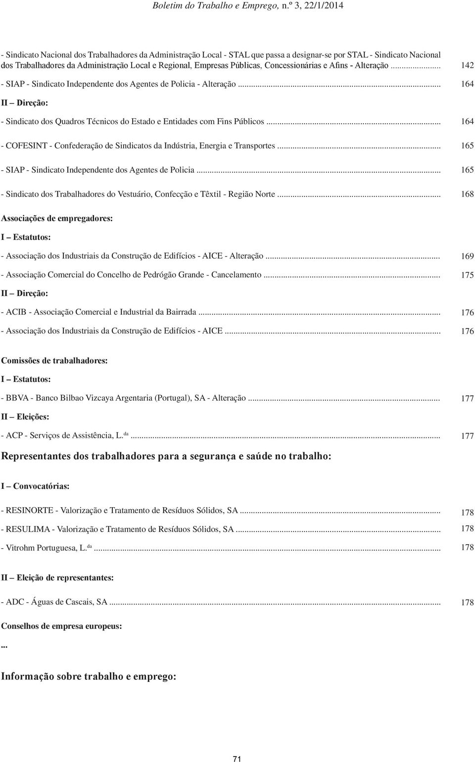 .. - COFESINT - Confederação de Sindicatos da Indústria, Energia e Transportes... - SIAP - Sindicato Independente dos Agentes de Policia.