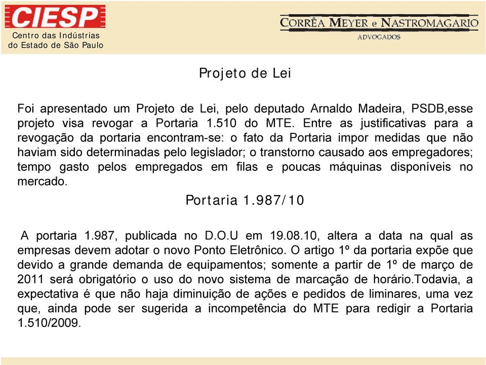 gasto pelos empregados em filas e poucas máquinas disponíveis no mercado. Portaria 1.987/10 A portaria 1.987, publicada no D.O.U em 19.08.