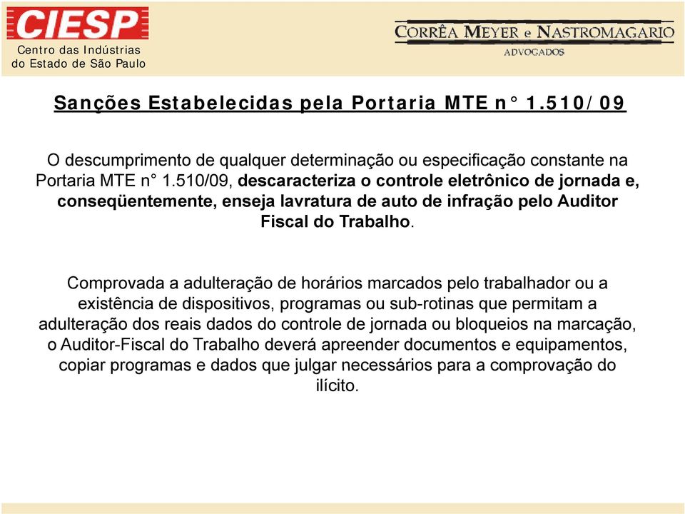 Comprovada a adulteração de horários marcados pelo trabalhador ou a existência de dispositivos, programas ou sub-rotinas que permitam a adulteração dos reais