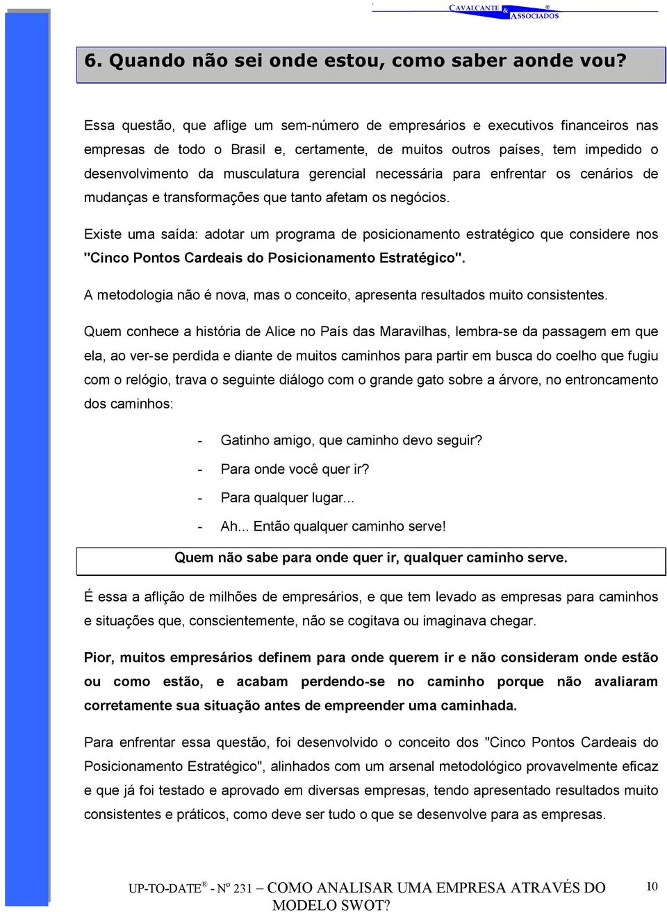 gerencial necessária para enfrentar os cenários de mudanças e transformações que tanto afetam os negócios.