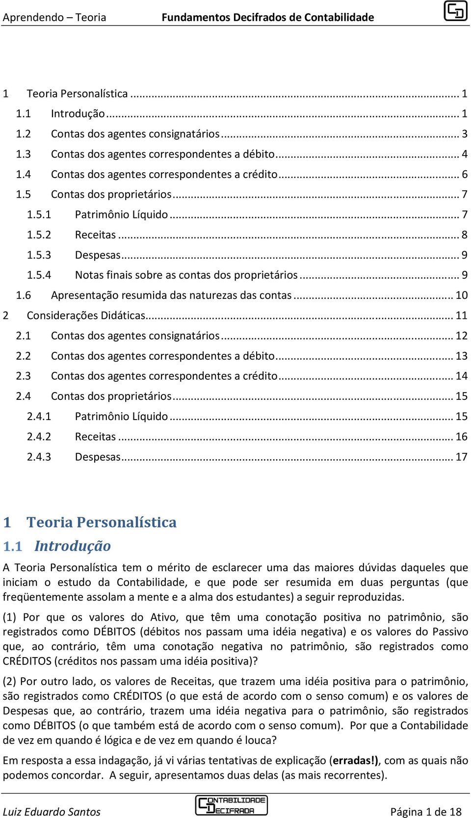 .. 10 2 Considerações Didáticas... 11 2.1 Contas dos agentes consignatários... 12 2.2 Contas dos agentes correspondentes a débito... 13 2.3 Contas dos agentes correspondentes a crédito... 14 2.