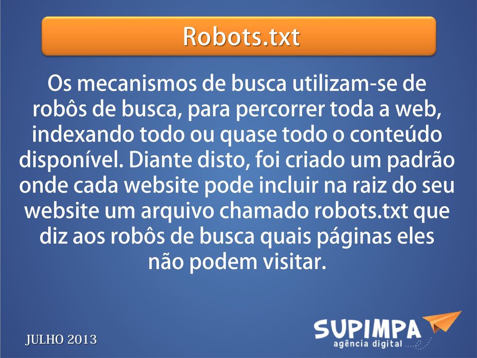 web, indexando todo ou quase todo o conteúdo disponível.