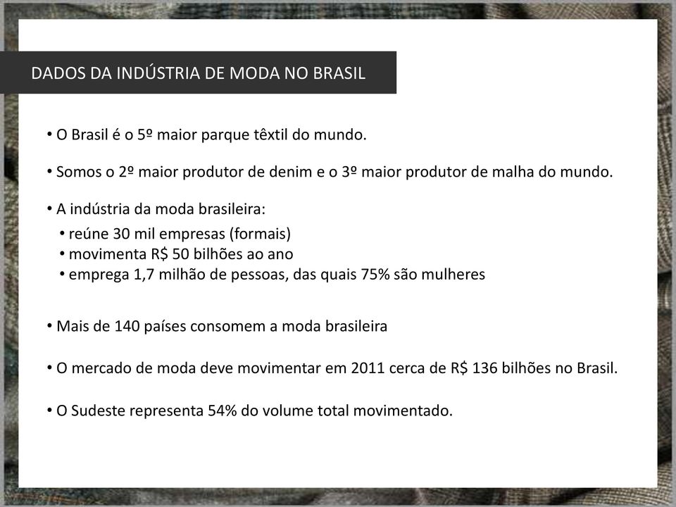 A indústria da moda brasileira: reúne 30 mil empresas (formais) movimenta R$ 50 bilhões ao ano emprega 1,7 milhão de