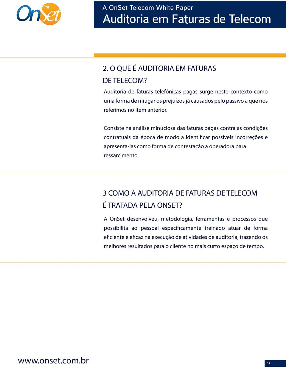 Consiste na análise minuciosa das faturas pagas contra as condições contratuais da época de modo a identificar possíveis incorreções e apresenta-las como forma de contestação a operadora