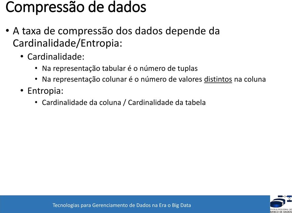 tuplas Na representação colunar é o número de valores distintos na coluna