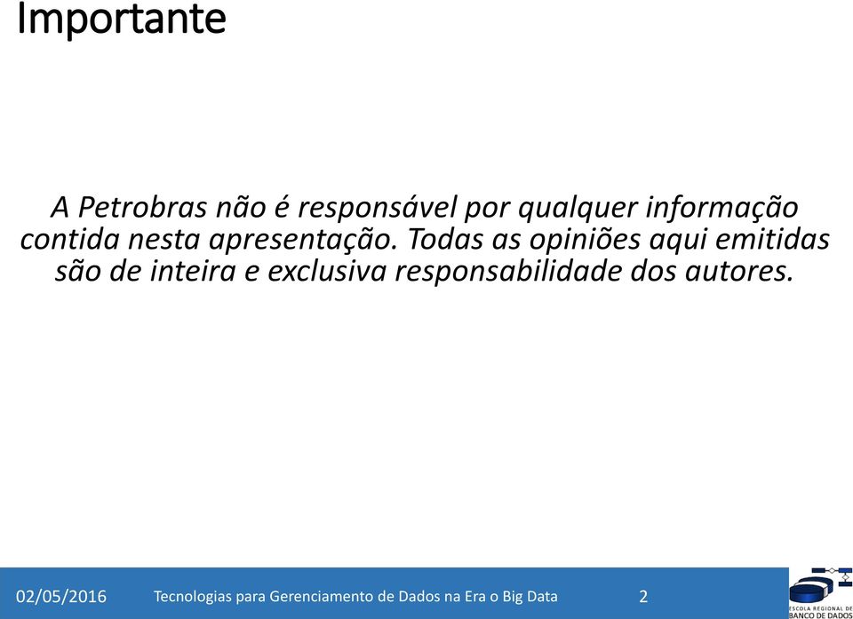 Todas as opiniões aqui emitidas são de inteira e exclusiva