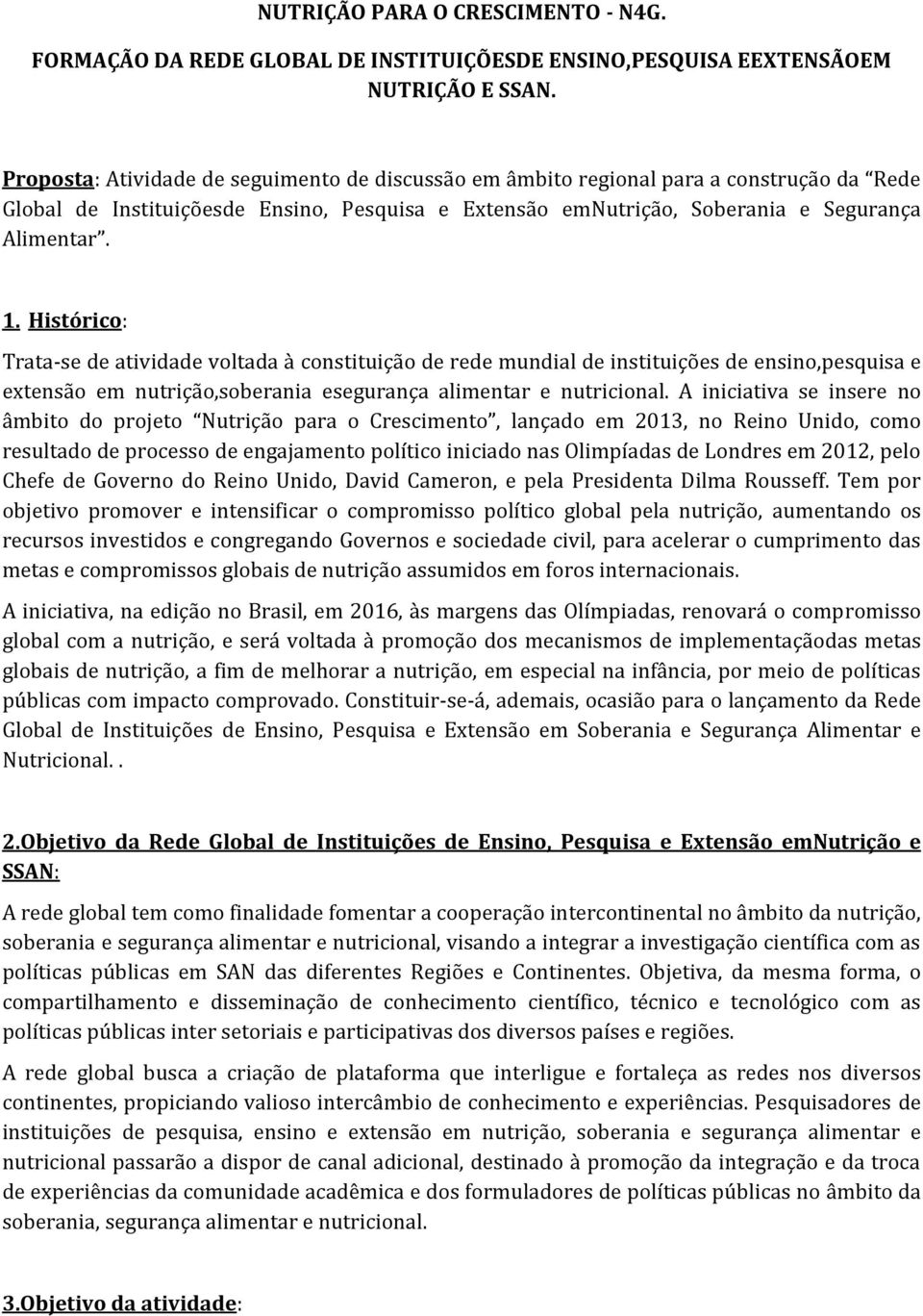 Histórico: Trata-se de atividade voltada à constituição de rede mundial de instituições de ensino,pesquisa e extensão em nutrição,soberania esegurança alimentar e nutricional.