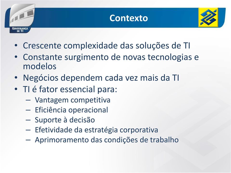 essencial para: Vantagem competitiva Eficiência operacional Suporte à