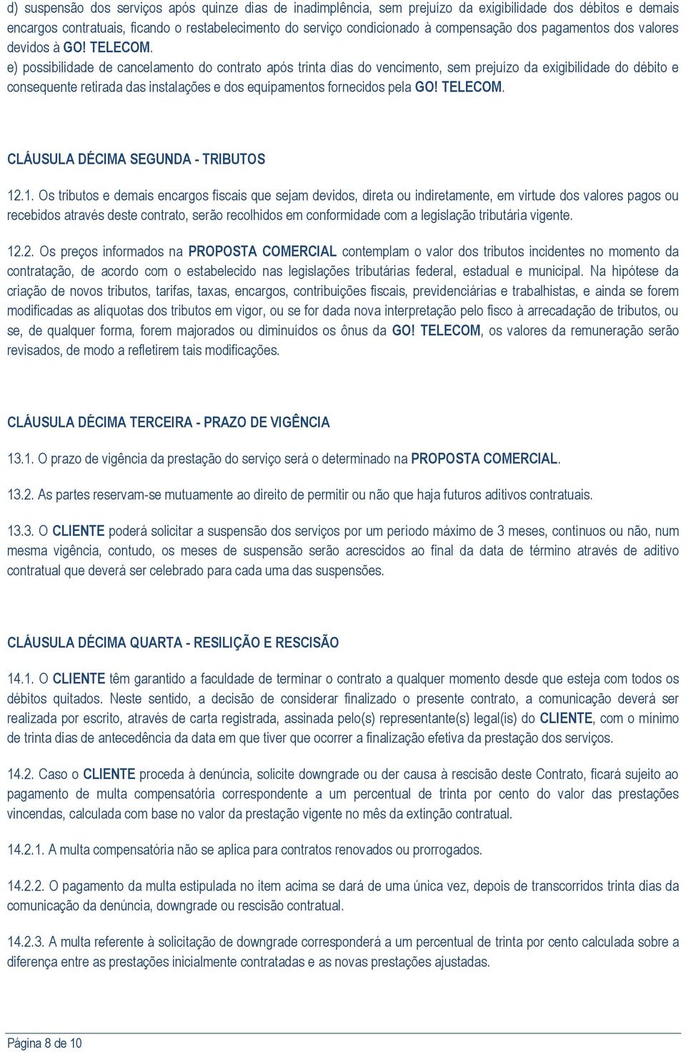 e) possibilidade de cancelamento do contrato após trinta dias do vencimento, sem prejuízo da exigibilidade do débito e consequente retirada das instalações e dos equipamentos fornecidos pela GO!