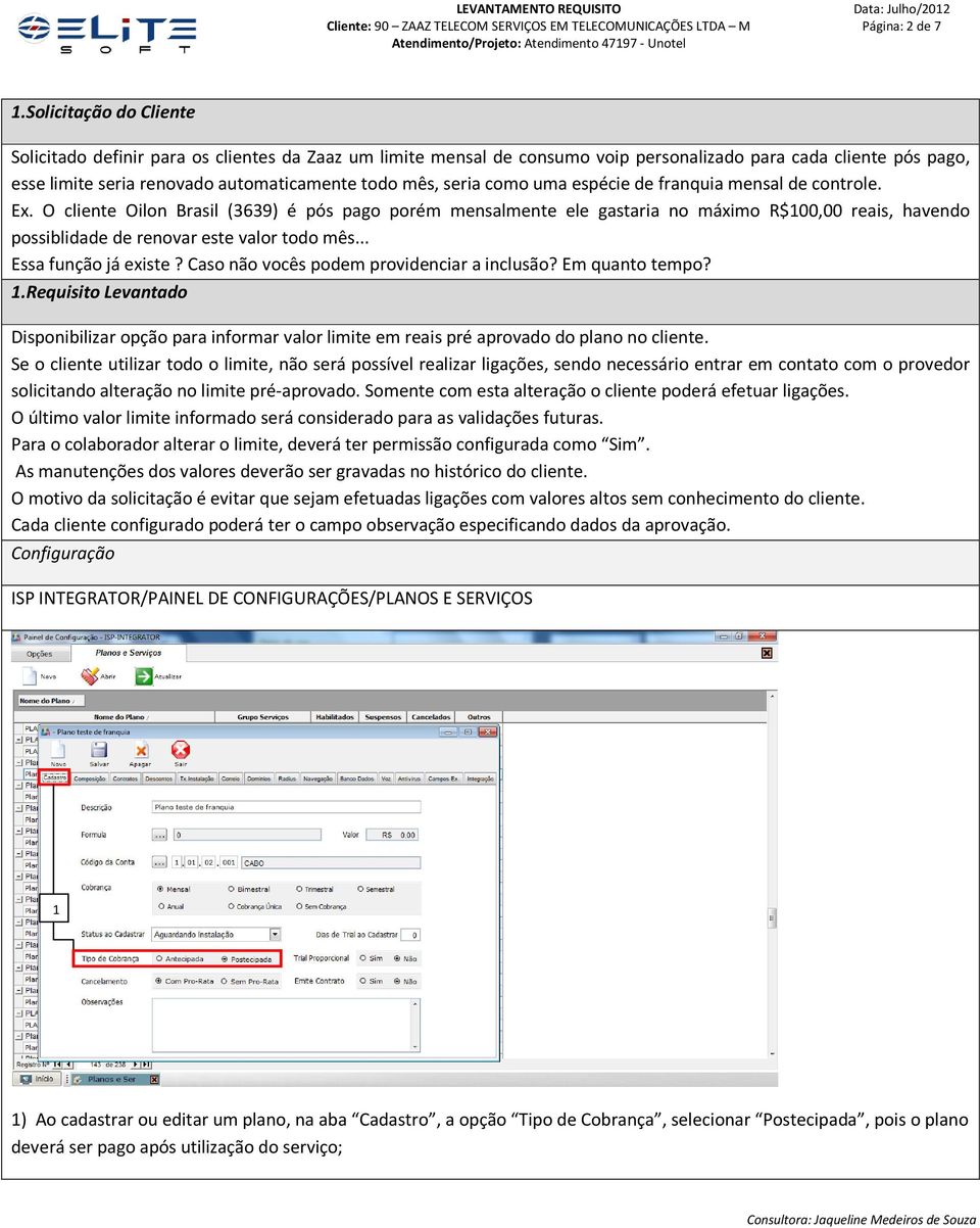 seria como uma espécie de franquia mensal de controle. Ex.