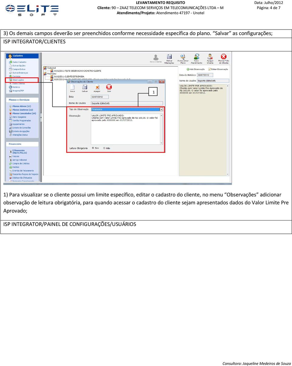 Salvar as configurações; ISP INTEGRATOR/CLIENTES ) Para visualizar se o cliente possui um limite específico, editar o cadastro