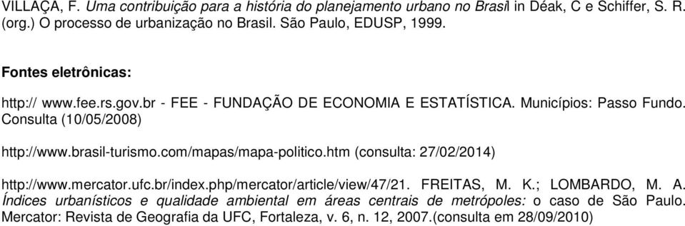 Consulta (10/05/2008) http://www.brasil-turismo.com/mapas/mapa-politico.htm (consulta: 27/02/2014) http://www.mercator.ufc.br/index.php/mercator/article/view/47/21.