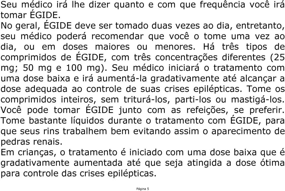 Há três tipos de comprimidos de ÉGIDE, com três concentrações diferentes (25 mg; 50 mg e 100 mg).