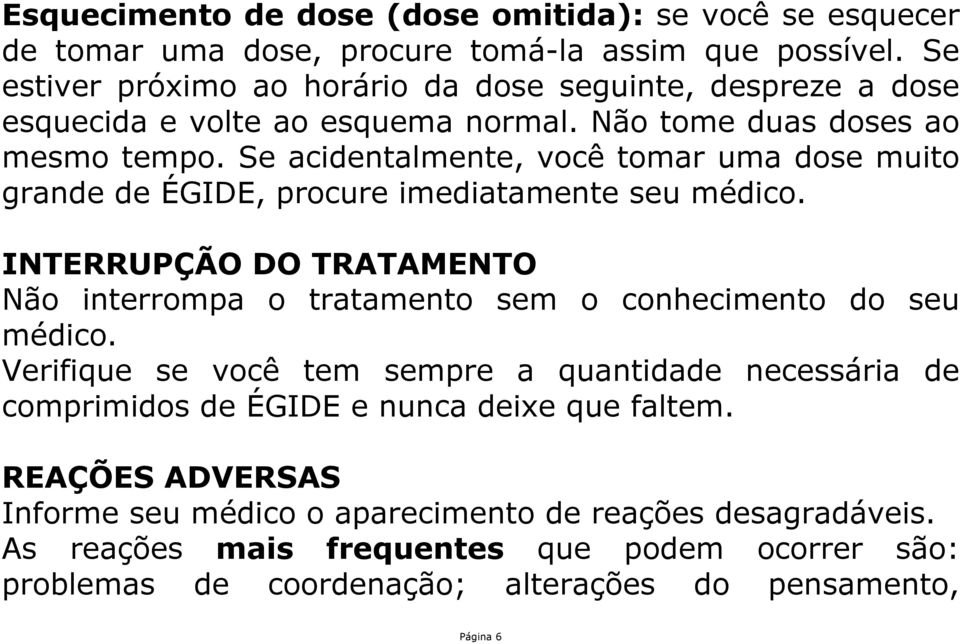 Se acidentalmente, você tomar uma dose muito grande de ÉGIDE, procure imediatamente seu médico.