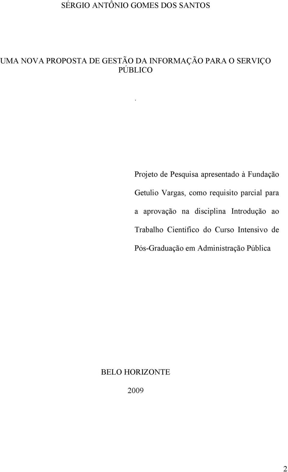 Projeto de Pesquisa apresentado à Fundação Getulio Vargas, como requisito parcial