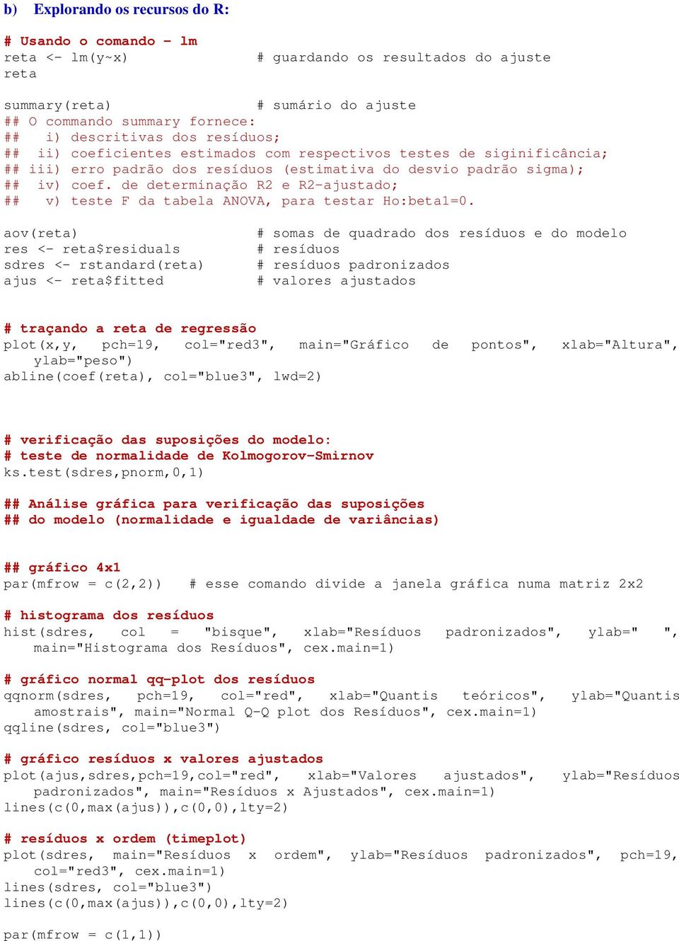 de determinação R e R-ajustado; ## v) teste F da tabela ANOVA, para testar Ho:beta=0.